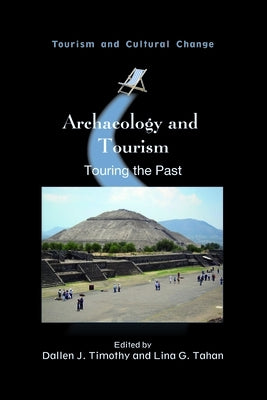 Archaeology and Tourism: Touring the Past by Timothy, Dallen J.