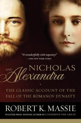 Nicholas and Alexandra: The Classic Account of the Fall of the Romanov Dynasty by Massie, Robert K.