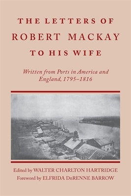 Letters of Robert MacKay to His Wife by Hartridge, Walter Charlton