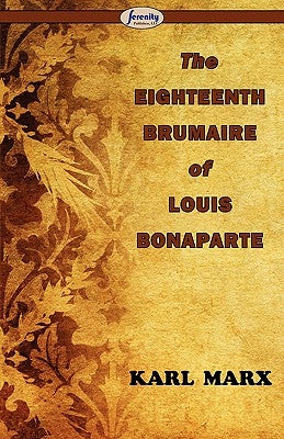 The Eighteenth Brumaire of Louis Bonaparte by Marx, Karl