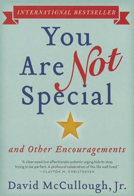 You Are Not Special: ... and Other Encouragements by McCullough Jr, David