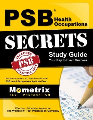 PSB Health Occupations Secrets Study Guide: Practice Questions and Test Review for the PSB Health Occupations Exam by Psb Exam Secrets Test Prep