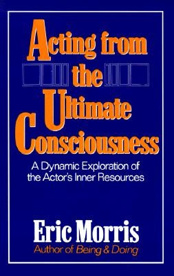 Acting from the Ultimate Consciousness by Morris, Eric