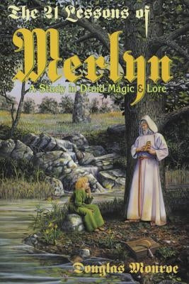 The 21 Lessons of Merlyn: A Study in Druid Magic & Lore by Monroe, Douglas