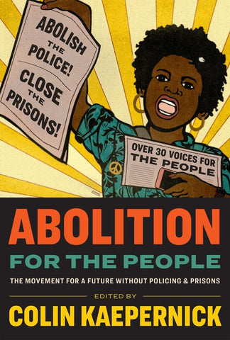 Abolition for the People: The Movement for a Future Without Policing & Prisons by Kaepernick, Colin