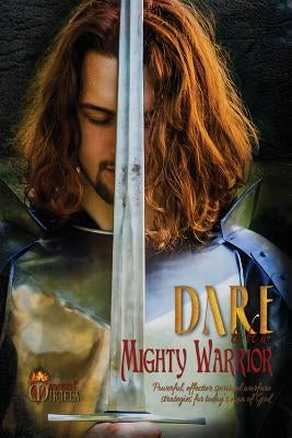 Dare to Be a Mighty Warrior (Bible Study Devotional Workbook, Spiritual Warfare Handbook, Manual for Freedom and Victory Over Darkness in the Battlefi by Vincent, Mikaela