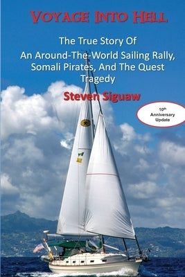 Voyage Into Hell: The True Story of a Sailing Rally, Somali Pirates and the Quest Tragedy by Siguaw, Steven