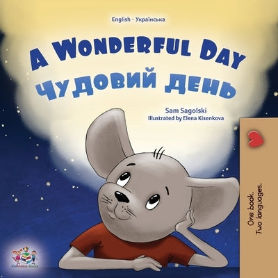 A Wonderful Day (English Ukrainian Bilingual Book for Kids) by Sagolski, Sam