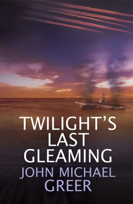 Twilight's Last Gleaming: Updated Edition by Greer, John Michael