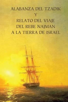 Alabanza del Tzadik y Relato del Viaje del Rebe Najmán a la Tierra de Israel: (Shivjey HaRan) by de Breslnov, Rabi Natan