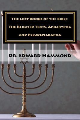 The Lost Books of the Bible: The Rejected Texts, Apocrypha and Pseudepigrapha by Hammond, Edward