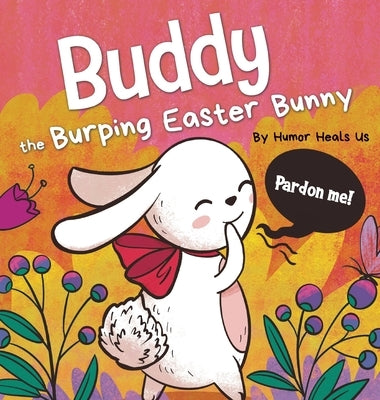 Buddy the Burping Easter Bunny: A Rhyming, Read Aloud Story Book, Perfect Easter Basket Gift for Boys and Girls by Heals Us, Humor