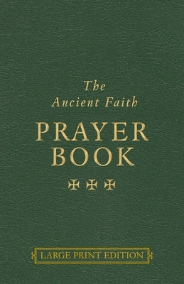 The Ancient Faith Prayer Book Large Print Edition by Papavassiliou, Vassilios