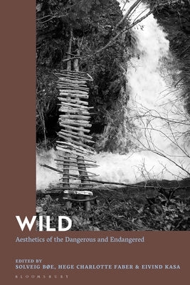 Wild: Aesthetics of the Dangerous and Endangered by B&#248;e, Solveig