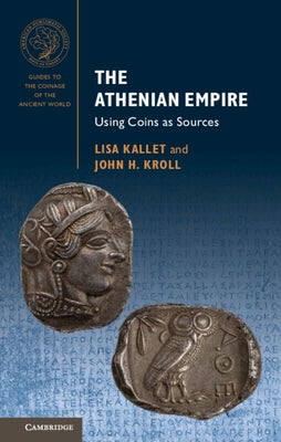 The Athenian Empire: Using Coins as Sources by Kallet, Lisa