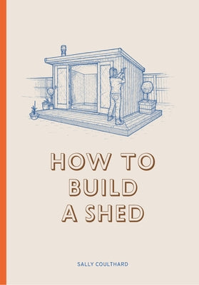 How to Build a Shed by Coulthard, Sally