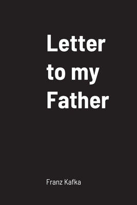 Letter to my Father by Kafka, Franz