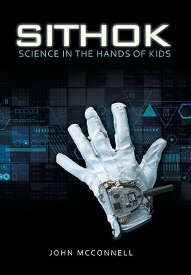 Sithok: Science in the Hands of Kids by McConnell, John