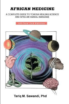 African Medicine: A Complete Guide to Yoruba Healing Science and African Herbal Remedies by Sawandi Phd, Tariq M.