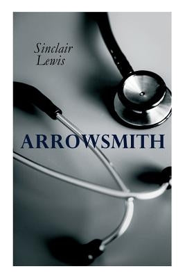THE Arrowsmith: Pulitzer Prize Novel by Lewis, Sinclair