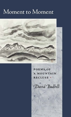 Moment to Moment: Poems of a Mountain Recluse by Budbill, David