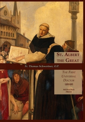 St. Albert the Great: The First Universal Doctor by Schwertner, Thomas M.