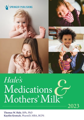 Hale's Medications & Mothers' Milk 2023: A Manual of Lactational Pharmacology by Hale, Thomas W.