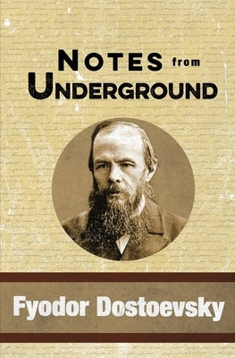 Notes from Underground by Dostoevsky, Fyodor