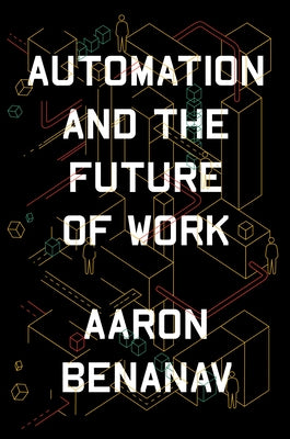 Automation and the Future of Work by Benanav, Aaron