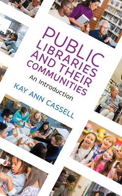 Public Libraries and Their Communities: An Introduction by Cassell, Kay Ann