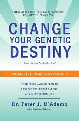 Change Your Genetic Destiny: The Revolutionary Genotype Diet by D'Adamo, Peter J.