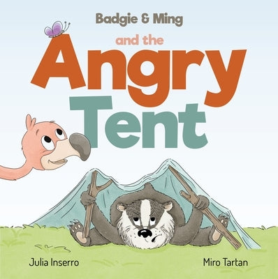 Badgie & Ming the Angry Tent by Inserro, Julia