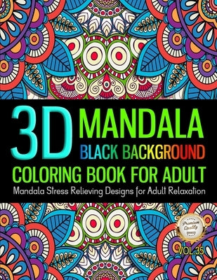 3D Mandala Coloring Book For Adult Black Background Stress Relieving Design For Adult Relaxation: Unique Pattern Mandala Designs and Stress Relieving by Young, Jason