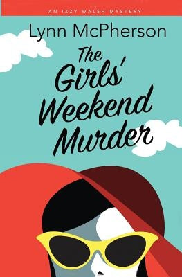 The Girls' Weekend Murder by McPherson, Lynn