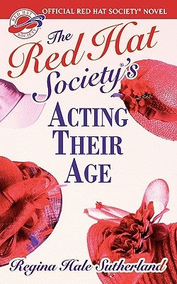 Red Hat Society's Acting Their Age by Sutherland, Regina Hale