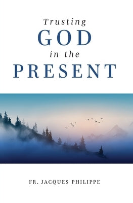 Trusting God in the Present by Philippe, Jacques