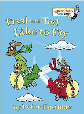 Fred and Ted Like to Fly by Eastman, Peter