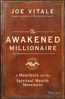 The Awakened Millionaire: A Manifesto for the Spiritual Wealth Movement by Vitale, Joe