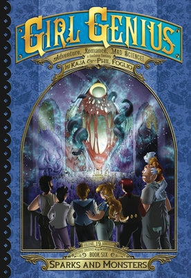 Girl Genius: The Second Journey of Agatha Heterodyne Volume 6: Sparks and Monsters by Foglio, Phil