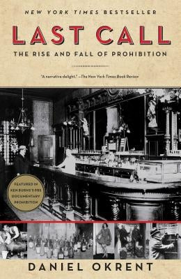 Last Call: The Rise and Fall of Prohibition by Okrent, Daniel