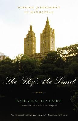 The Sky's the Limit: Passion and Property in Manhattan by Gaines, Steven