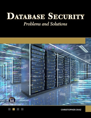 Database Security: Problems and Solutions by Diaz, Christopher