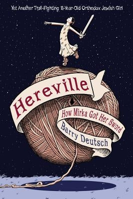 Hereville: How Mirka Got Her Sword by Deutsch, Barry