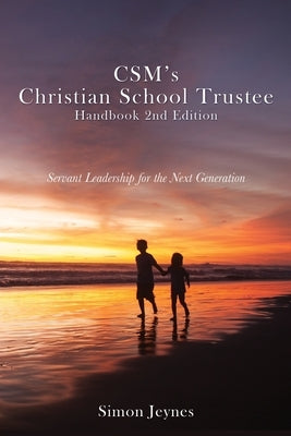CSM's Christian School Trustee Handbook 2nd Edition: Servant Leadership for the Next Generation by Jeynes, Simon