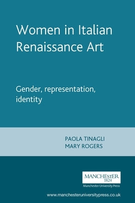 Women in Italian Renaissance Art: Gender, Representation, Identity by Tinagli, Paola
