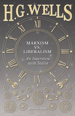 Marxism vs. Liberalism - An Interview by Wells, H. G.