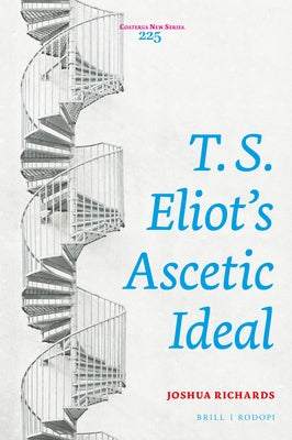 T. S. Eliot's Ascetic Ideal by Richards, Joshua