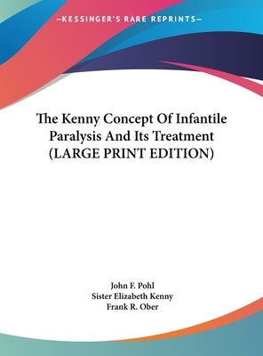 The Kenny Concept of Infantile Paralysis and Its Treatment by Pohl, John F.