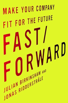 Fast/Forward: Make Your Company Fit for the Future by Birkinshaw, Julian