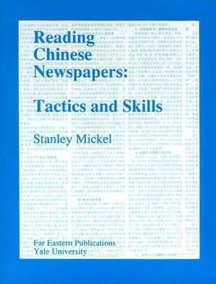 Reading Chinese Newspapers: Tactics and Skills by Mickel, Stanley